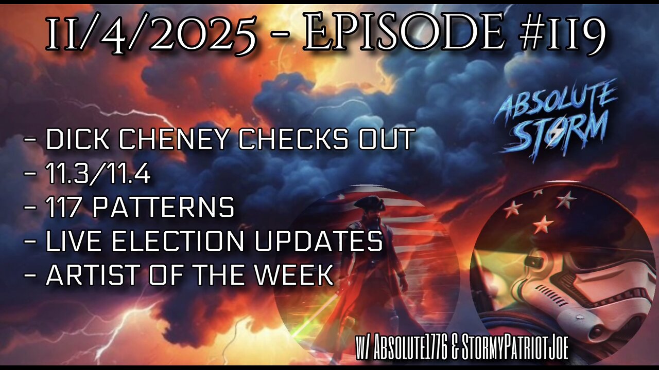 Absolute Storm Ep 119 - 11/4/2025 - 6pm EST Cheney Checks Out|11.3 & 11.4|Election News|AOTW