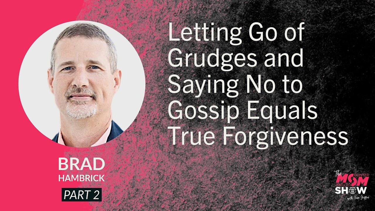 Ep. 604 - Letting Go of Grudges and Saying No to Gossip Equals True Forgiveness - Brad Hambrick