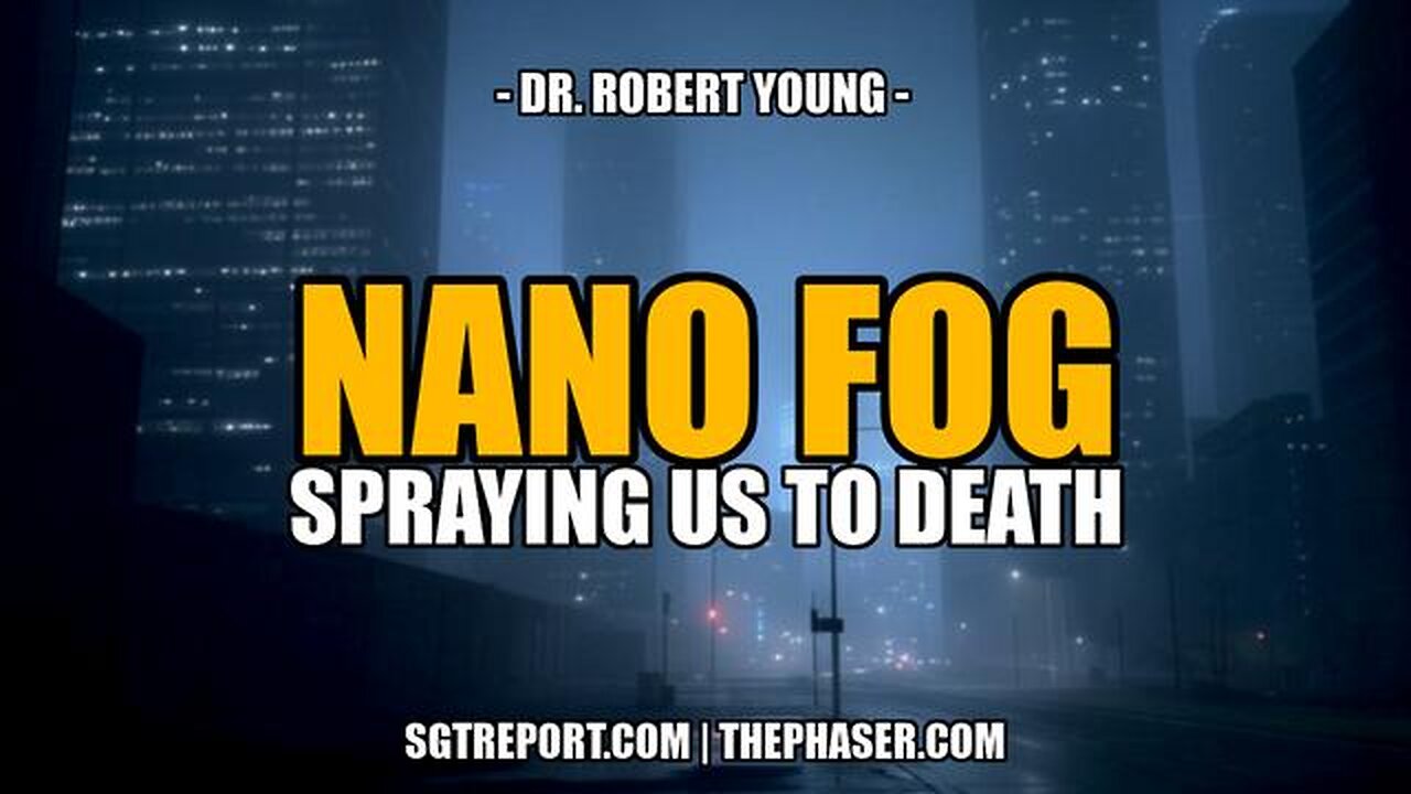 NANO FOG ANALYSIS: SPRAYING US TO DEATH -- Dr. Robert young