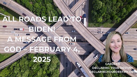 ALL ROADS LEAD TO BIDEN - A MESSAGE FROM GOD - FEBRUARY 4, 2025