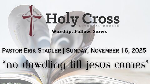 11/16/2025 | "No Dawdling Till Christ Comes" | Holy Cross Lutheran Church | Midland, Texas