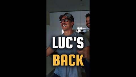 LUC'S BACK!!!