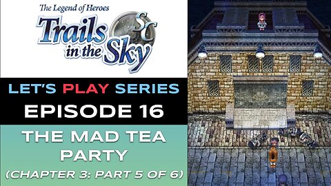 The Legend of Heroes: Trails in the Sky SC (Steam) - Ep 16/48 - Let’s Play Series - Full Gameplay