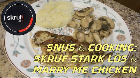 Snus & Cooking: Skruf Stark Lös & Marry Me Chicken