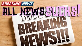 News Just Sucks and There Is NO REAL NEWS! I Can PROVE IT!