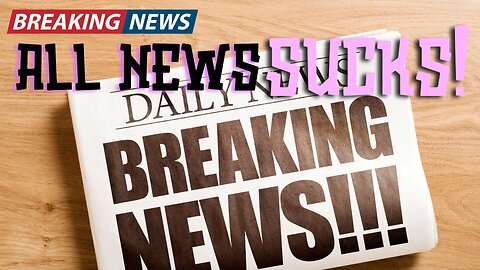 News Just Sucks and There Is NO REAL NEWS! I Can PROVE IT!