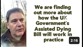 We are finding out more about how the UK Government’s Assisted Dying Bill will work in practice