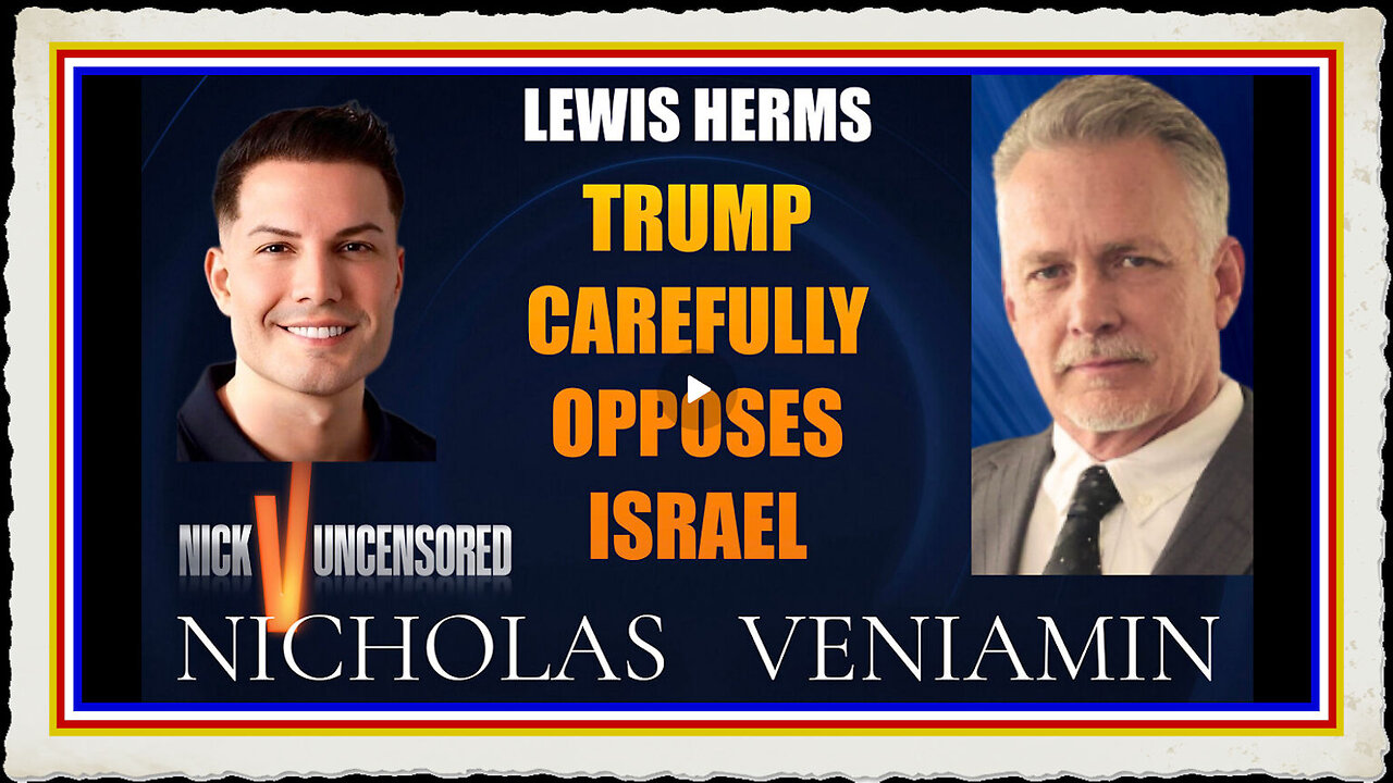 Lewis Herms Discusses Trump Carefully Opposes Israel with Nicholas Veniamin