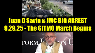 Juan O Savin & JMC BIG ARREST 9.29.25 - The GITMO March Begins