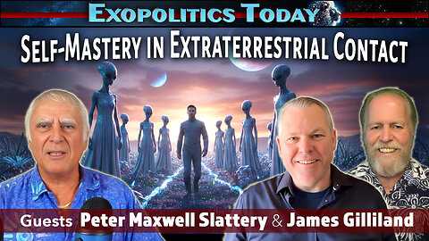 Making Extraterrestrial Contact – The Role of Self-Mastery: with James Gilliland & Peter Slattery