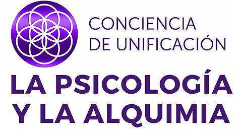 Conciencia de Unificación: La Psicología y la Alquimia