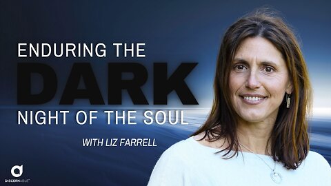 Enduring the Dark Night of the Soul with Liz Farrell
