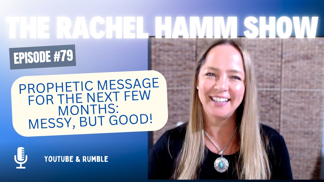 Episode #79 Prophetic Message for the Next Few Months: Messy, but Good!