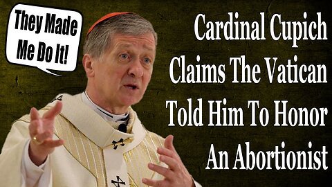 Cardinal Cupich Claims The Vatican Told Him To Give Honors To An Evil Man