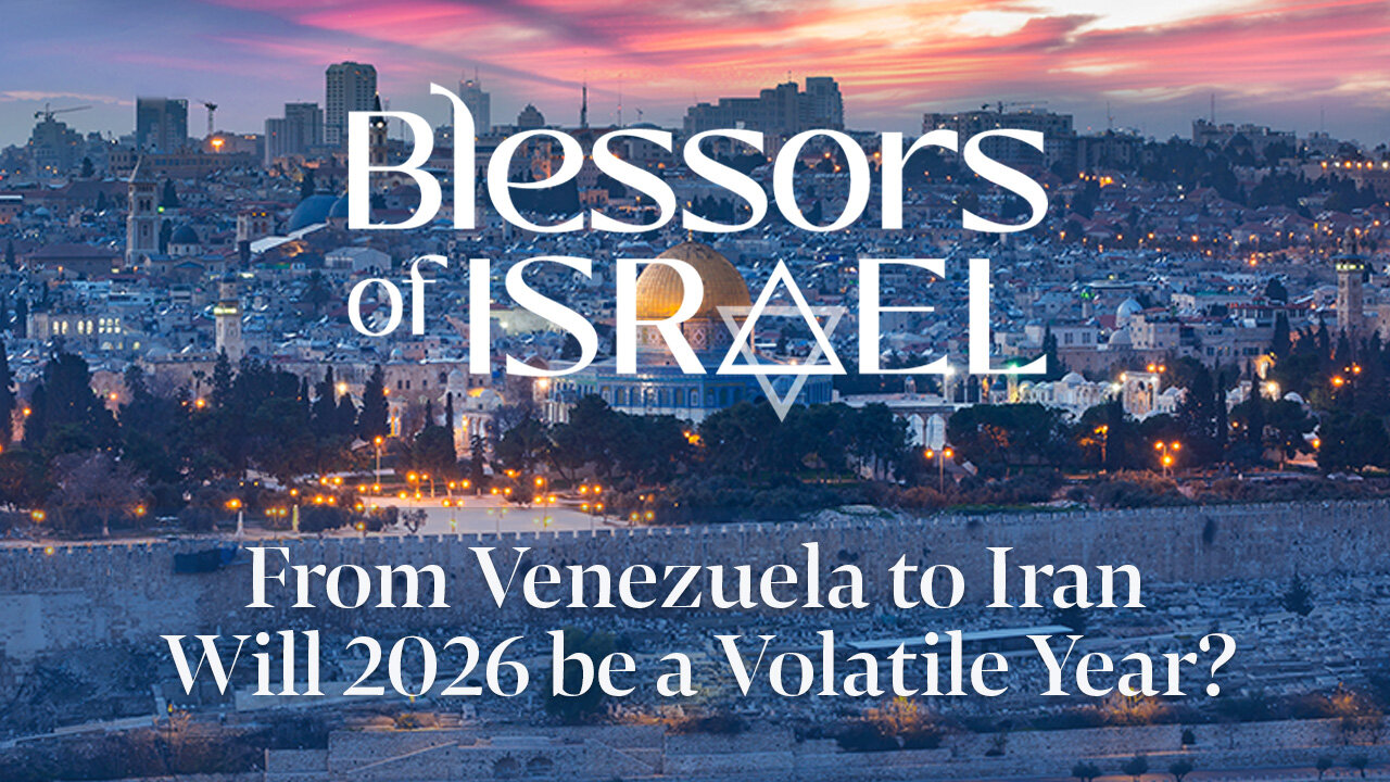 Blessors of Israel Podcast Episode 112: From Venezuela to Iran – Will 2026 be a Volatile Year?