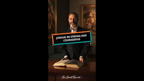 Joshua: Be Strong and Courageous