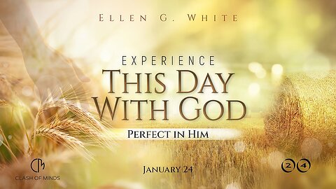 24 experience this day with God perfect in him January 24 @ClashOfMinds1 ​