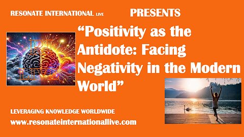 “Positivity as the Antidote: Facing Negativity in the Modern World”