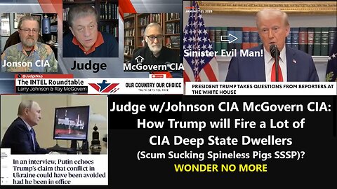 Judge w/Johnson CIA McGovern CIA: How Trump will Fire a Lot of CIA Deep State Dwellers (Scum Sucking Spineless Pigs SSSP)? Sinister Evil Man!