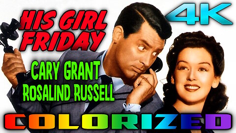 His Girl Friday (4K - UHD) COLORIZED & REMASTERED - Comedy Starring Cary Grant