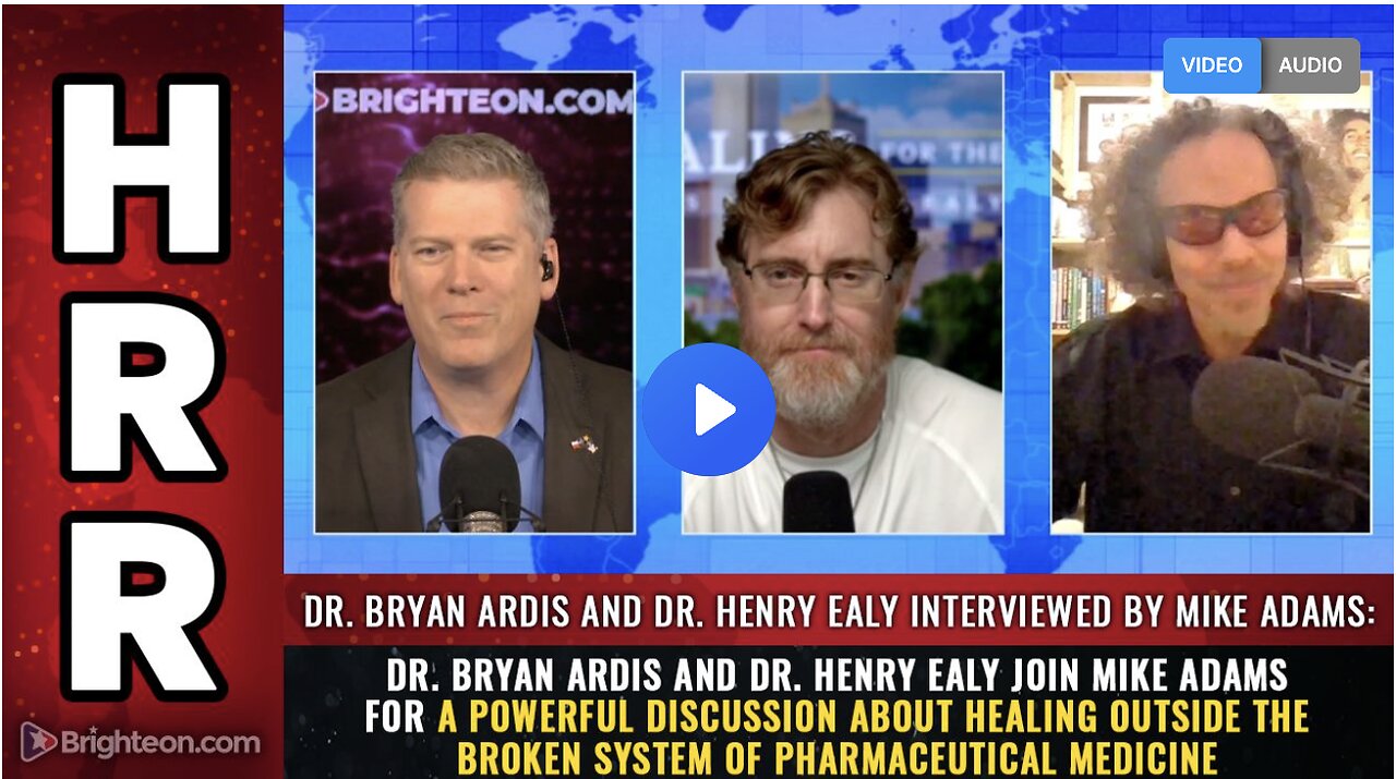 'Bryan Ardis', 'Henry Ealy', 'Mike Adams': about healing OUTSIDE the broken system of pharmaceutical medicine