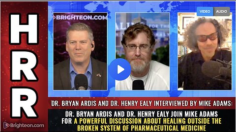 'Bryan Ardis', 'Henry Ealy', 'Mike Adams': about healing OUTSIDE the broken system of pharmaceutical medicine