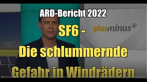 SF6 - Die schlummernde Gefahr in Windrädern 17.o8.2022 Das Erste-Plusminus reup