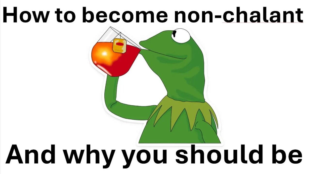 How to become non-chalant