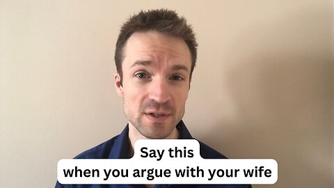 Say this when you argue with your wife