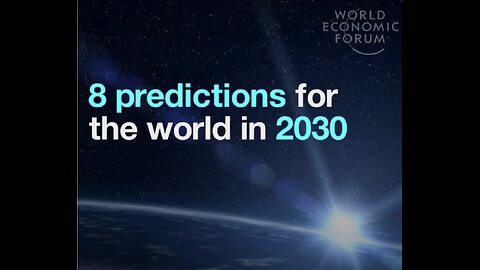 WORLD ECONOMIC FORUM’S 2030 PREDICTIONS TO ENSLAVE ALL OF HUMANITY