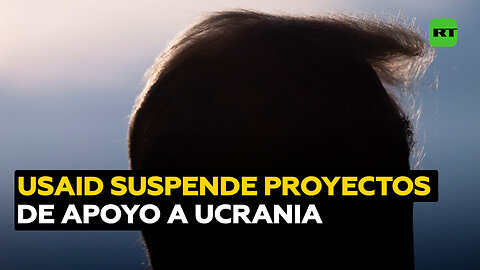 USAID congela los proyectos de ayuda a Ucrania