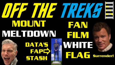 Off the Treks - Unification Love Is White Flag in the Culture War - Mount MELTDOWN - Finally: Armus!