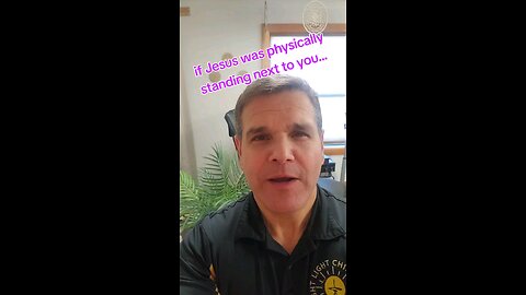 If Jesus was physically standing next to you