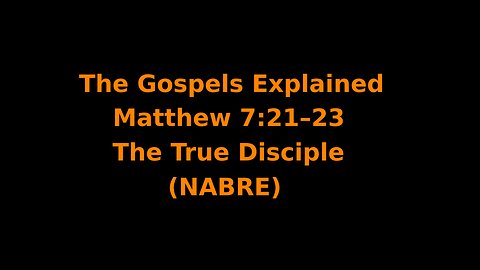 The Gospels Explained - Matthew 7:21–23 - The True Disciple - (NABRE)