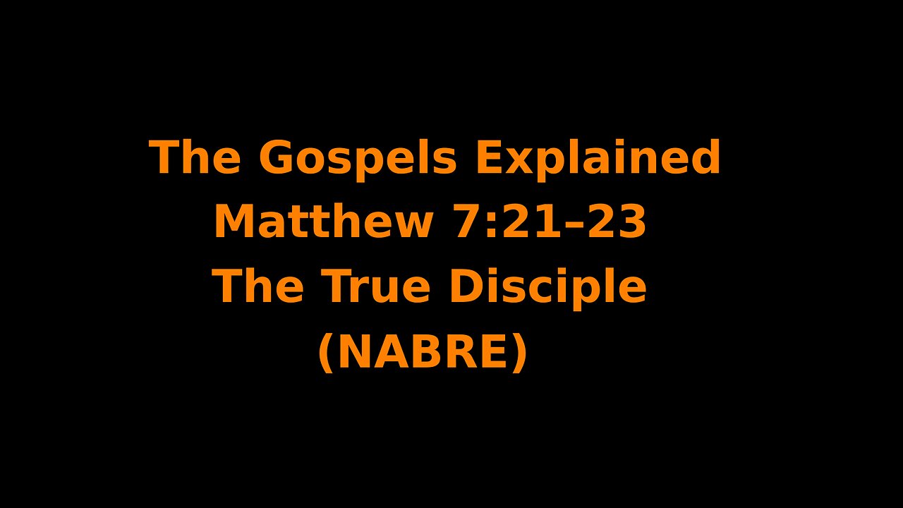 The Gospels Explained - Matthew 7:21–23 - The True Disciple - (NABRE)