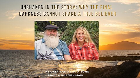 Unshaken In The Storm: Why The Final Darkness Cannot Break A True Believer