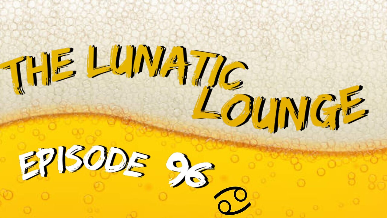 The Lunatic Lounge: Episode 96