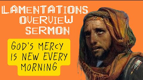 Lamentations Overview Sermon: God’s Sovereignty, Holiness, and Grace in Times of Trouble