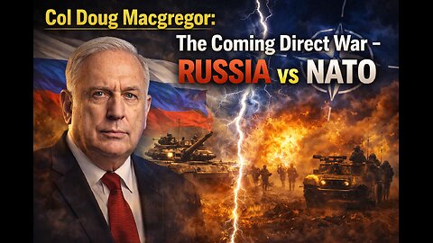Col Doug Macgregor: The Coming Direct War – Russia vs NATO