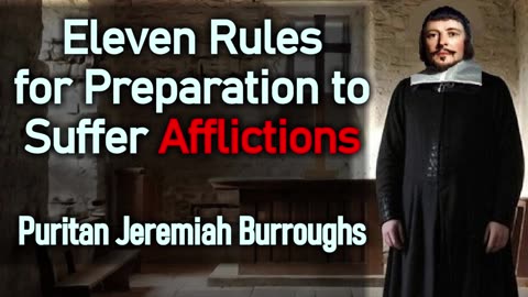 Eleven Rules for Preparation to Suffer Afflictions - Puritan Jeremiah Burroughs