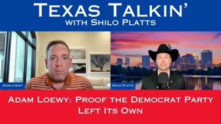 Texas Talkin' Ep 94 Adam Loewy: Proof the Democrat Party Left Its Own