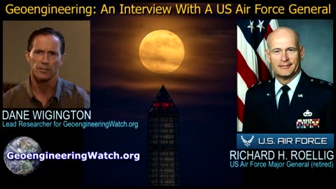 Dane Wigington Interview w/ US Air Force General Richard H. Roellig on Geoengineering