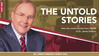 Dr. Dobson: The Untold Stories - Part 1 with Guest Dr. James Dobson