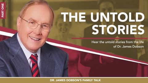 Dr. Dobson: The Untold Stories - Part 1 with Guest Dr. James Dobson