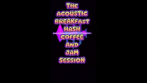 The "Acoustic Breakfast Hash Coffee and Jam" session part 1