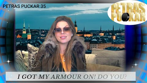 PETRAS PUCKAR 35 - I GOT MY ARMOUR ON! DO YOU?