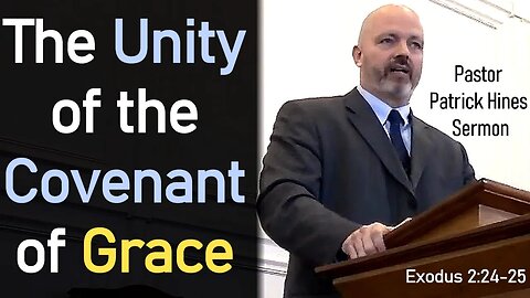 Unity of the Covenant of Grace - Pastor Patrick Hines Sermon