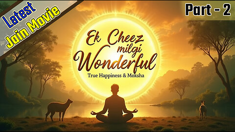 Ek Cheez Milegi Wonderful: A Journey to True Happiness | Jainism Explained! Latest movie. (part 2)