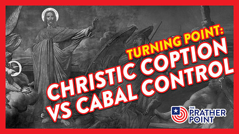 TURNING POINT: CHRISTIC COPTION VS CABAL CONTROL