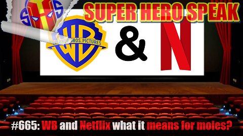 #665: WB and Netflix what it means for movies?